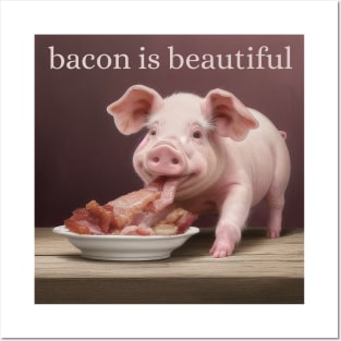 Bacon is Beautiful Posters and Art
